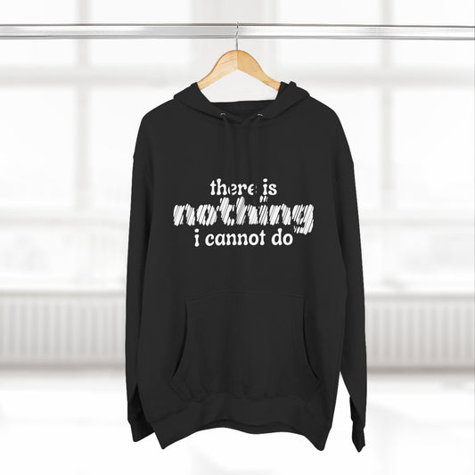 There is Nothing I Cannot Do Hoodie